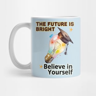 School's out, The Future is Bright! Believe in Yourself! Class of 2024, graduation gift, teacher gift, student gift. Mug